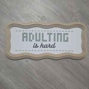 Adulting is hard sign